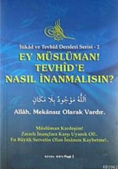 Ey Müslüman Tevhid'e Nasıl İnanmalısın?