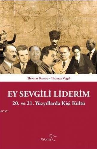 Ey Sevgili Liderim; 20. Ve 21. Yüzyıllarda Kişi Kültü
