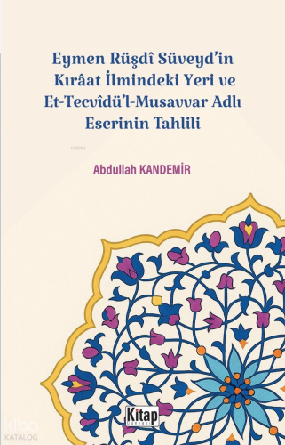 Eymen Rüşdi Süveyd'in Kırâat İlmindeki Yeri Ve Et Tecvidü'l Musavvar Adlı Eserinin Tahlili