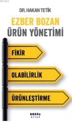 Ezber Bozan Ürün Yönetimi- Fikir-Olabilirlik-Ürünleştirme