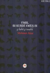 Fabl Bi Kurdi Xweş In; Çi Hebu Çi Tunebu