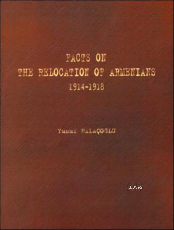 Facts on the Relocation of Armenians; 1914-1918