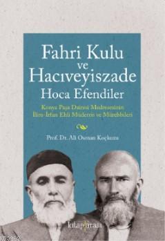 Fahri Kulu ve Hacıveyiszade Hoca Efendiler; (Konya Paşa Dairesi Medresesinin İlim-İrfan Ehli Müderris ve Mürebbileri)