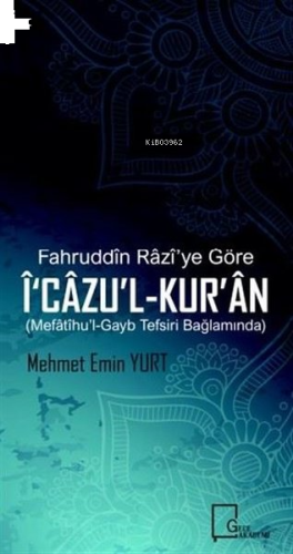Fahruddin Razi’ye Göre İ‘cazu’l-Kur’an Mefatihu’l-Gayb Tefsiri Bağlamında