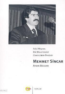 Faili Meçhul Bir Milletvekili Cinayetinin Öyküsü Mehmet Sincar