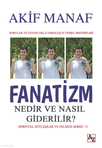 Fanatizm Nedir ve Nasıl Giderilir?;Sorular ve Cevaplarla Varoluşun Temel Prensipleri