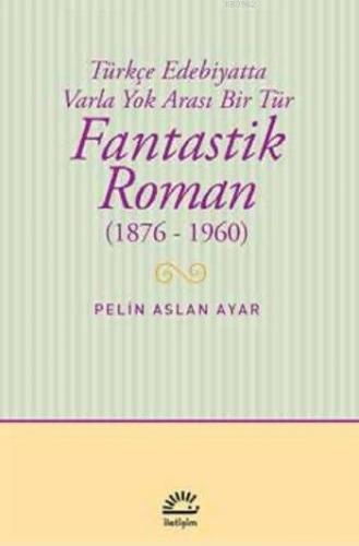 Fantastik Roman (1876-1960); Türkçe Edebiyatta Varla Yok Arası Bir Tür