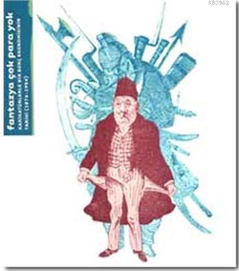 Fantazya Çok Para Yok; Karikatürlerle Bir Borç Ekonomisinin Tarihi (1874-1954)