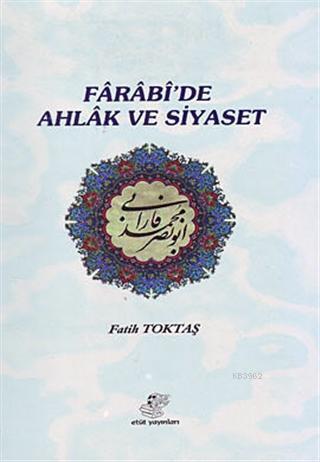 Farabi'de Ahlak ve Siyaset