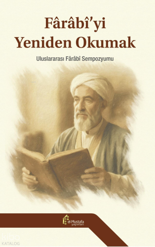 Farabiyi Yeniden Okumak - Uluslararası Farabi Sempozyumu (Ciltli)