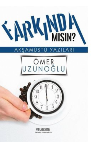 Farkında mısın? Akşamüstü Yazıları