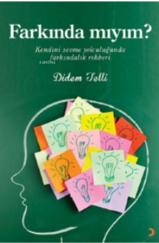 Farkında mıyım?;Kendini sevme yolculuğunda farkındalık rehberi