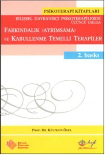 Farkındalık (Ayrımsama) ve Kabullenme Temelli Terapiler