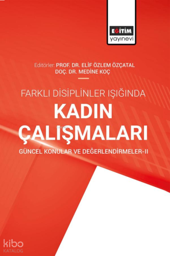 Farklı Disiplinler Işığında Kadın Çalışmaları Güncel Konular ve Değerlendirmeler-II