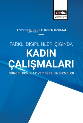 Farklı Disiplinler Işığında Kadın Çalışmaları: Güncel Konular Ve Değerlendirmeler