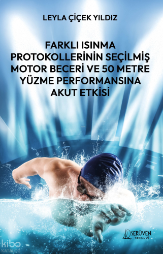 Farklı Isınma Protokollerinin Seçilmiş Motor Beceri ve 50 Metre Yüzme Performansına Akut Etkisi