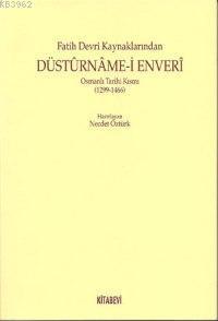 Fatih Devri Kaynaklarından Düstûrnâme-i Enverî; Osanlı Tarihi Kısmı (1299-1466)