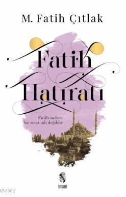 Fatih Hatıratı; Fatih Sadece Bir Semt Adı Değildir