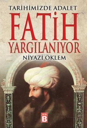 Fatih Yargılanıyor; Tarihimizde Adalet