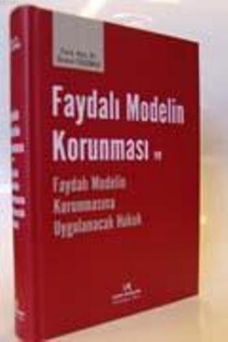 Faydalı Modelin Korunması Ve Faydalı Modelin Korunmasına Uygulanacak Hukuk
