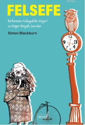 Felsefe; Birbirimizi Anlayabilir miyiz ve Diğer Büyük Sorular