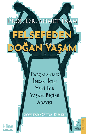 Felsefeden Doğan Yaşam;Parçalanmış İnsan için Yeni Bir Yaşam Biçimi Ar