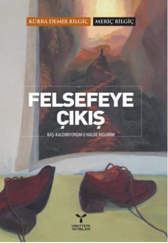 Felsefeye Çıkış; Baş Kaldırıyorum O Halde İnsanım!