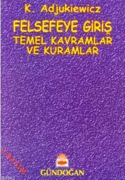 Felsefeye Giriş; Temel Kavramlar ve Kuramlar
