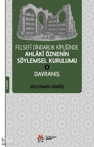Felsefî Dindarlık Kipliğinde Ahlâkî Öznenin Söylemsel Kurulumu 1;Davra