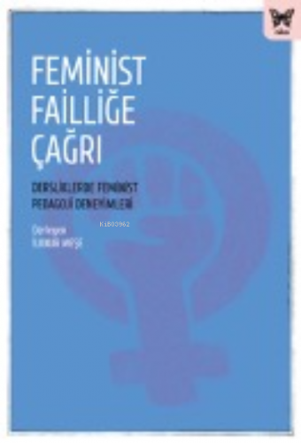 Feminist Failliğe Çağrı:;Dersliklerde Feminist Pedagoji Deneyimleri