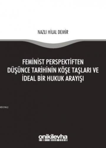 Feminist Perspektiften Düşünce Tarihinin Köşe Taşları ve İdeal Bir Hukuk Arayışı