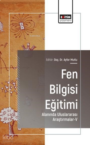 Fen Bilgisi Eğitimi Alanında Uluslararası Araştırmalar - 5