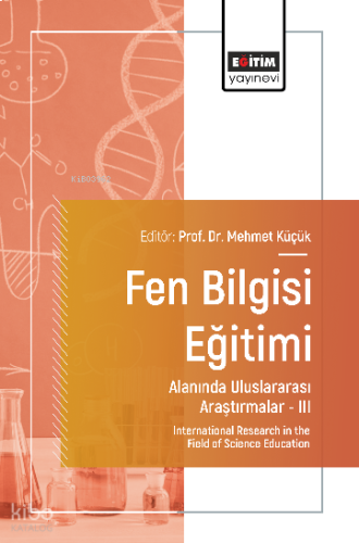Fen Bilgisi Eğitimi Alanında Uluslararası Araştırmalar III;International Research in the Field of Science Education