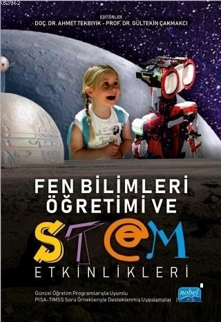 Fen Bilimleri Öğretimi ve STEM Etkinlikleri; (Güncel Öğretim Programlarıyla Uyumlu, PISA - TIMSS Soru Örnekleriyle İlişkilendirilmiş)