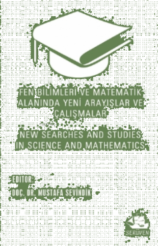 Fen Bilimleri ve Matematik Alanında Yeni Arayışlar ve Çalışmalar;New Searches and Studies in Science and Mathematics