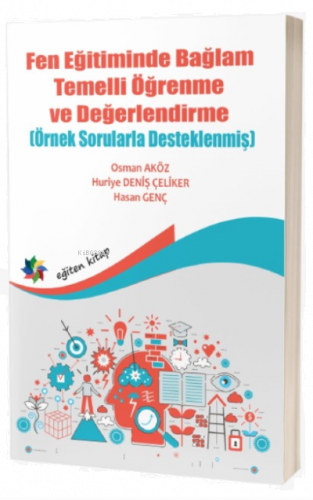 Fen Eğitiminde Bağlam Öğrenme ve Değerlendirme (Örnek Sorularla Desteklenmiş)