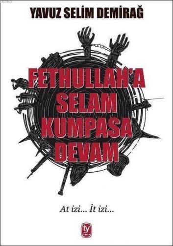 Fethullah'a Selam Kumpasa Devam; At İzi... İt İzi...