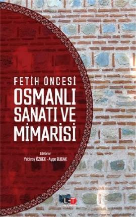 Fetih Öncesi Osmanlı Sanatı ve Mimarisi