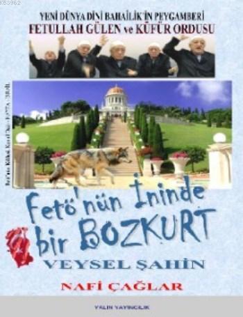Fetö'nün İninde Bir Bozkurt Veysel Şahin; Yeni Dünya Dini Bahailik'in Peygamberi Fetullah Gülen ve Küfür Ordusu