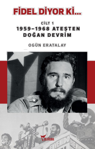 Fidel Diyor ki... Cilt-1;1959-1968 Ateşten Doğan Devrim