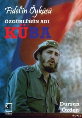 Fidel'in Öyküsü Özgürlüğün Adı Küba