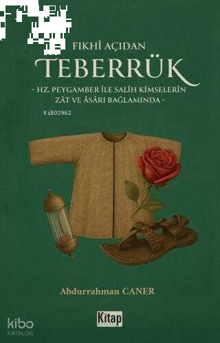 Fıkhı Açıdan Teberrük ;Hz Peygamber ile Salih Kimselerin Zat ve Asarı Bağlamında