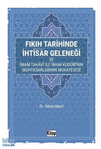 Fıkıh Tarihinde İhtisar Geleneği ve İmam Tahavi İle İmam Kuduri'nin Muhtasarlarının Mukayesesi