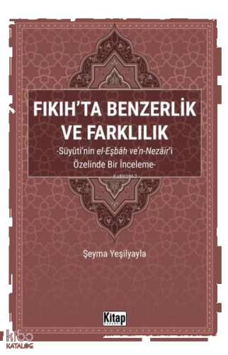 Fıkıh'ta Benzerlik ve Farklılık: Süyuti'nin el-Eşbah ve'n-Nezair'i Öze