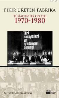 Fikir Üreten Fabrika; Tüsiad'ın İlk On Yılı 1970-1980
