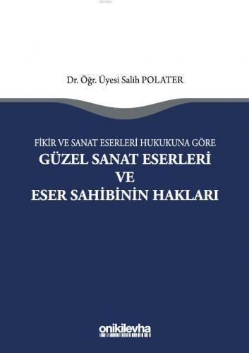 Fikir ve Sanat Eserleri Hukukuna Göre Güzel Sanat Eserleri ve Eser Sahibinin Hakları