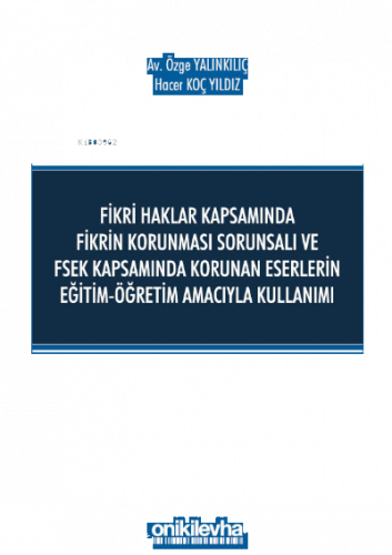 Fikri Haklar Kapsamında Fikrin Korunması Sorunsalı ve FSEK Kapsamında Korunan Eserlerin Eğitim-Öğretim Amacıyla Kullanımı