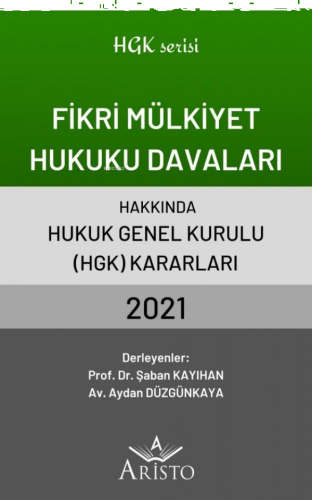 Fikri Mülkiyet Hukuku Davaları Hakkında Hukuk Genel Kurulu Kararları 2021