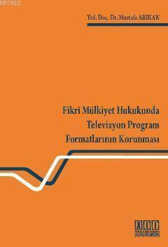 Fikri Mülkiyet Hukukunda; Televizyon Program Formatlarının Korunması