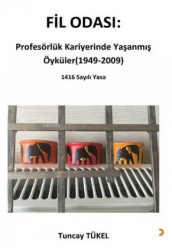 Fil Odası: Profesörlük Kariyerinde Yaşanmış Öyküler (1949-2009) ;1416 Sayılı Yasa